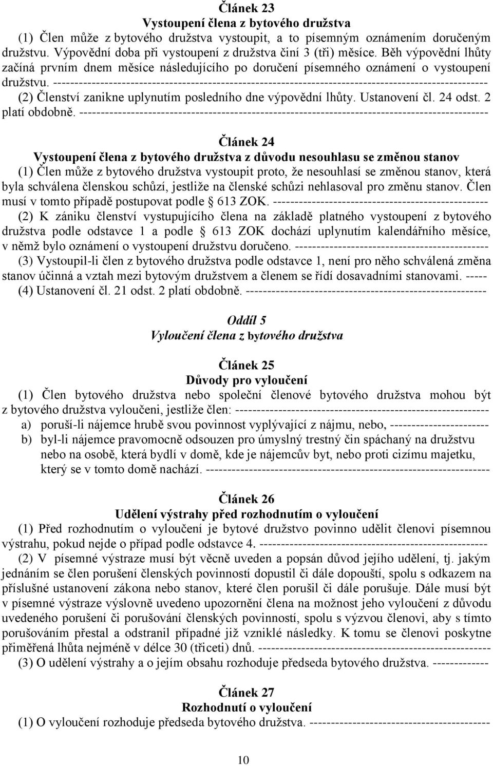 ----------------------------------------------------------------------------------------------------- (2) Členství zanikne uplynutím posledního dne výpovědní lhůty. Ustanovení čl. 24 odst.