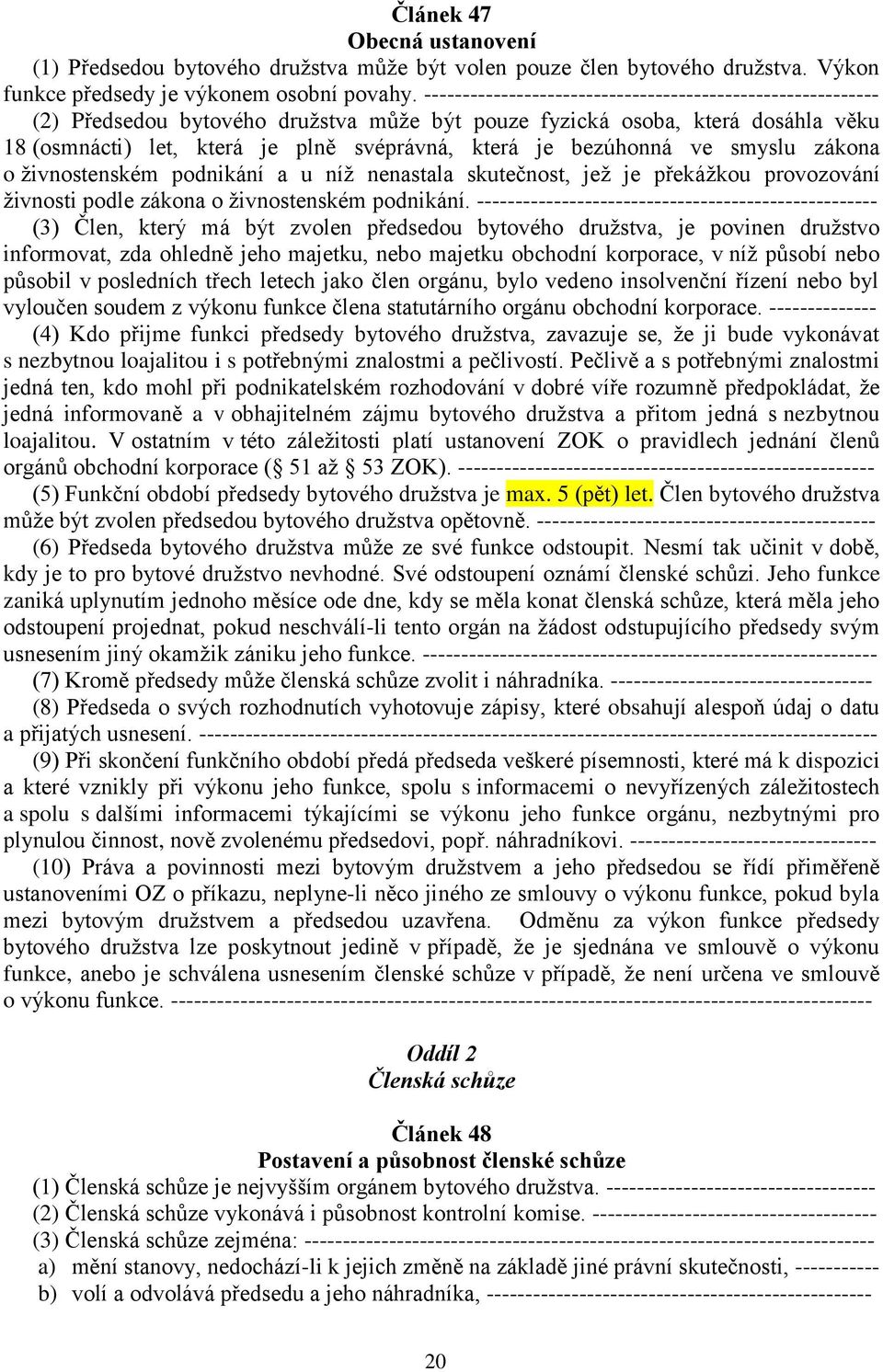 bezúhonná ve smyslu zákona o živnostenském podnikání a u níž nenastala skutečnost, jež je překážkou provozování živnosti podle zákona o živnostenském podnikání.