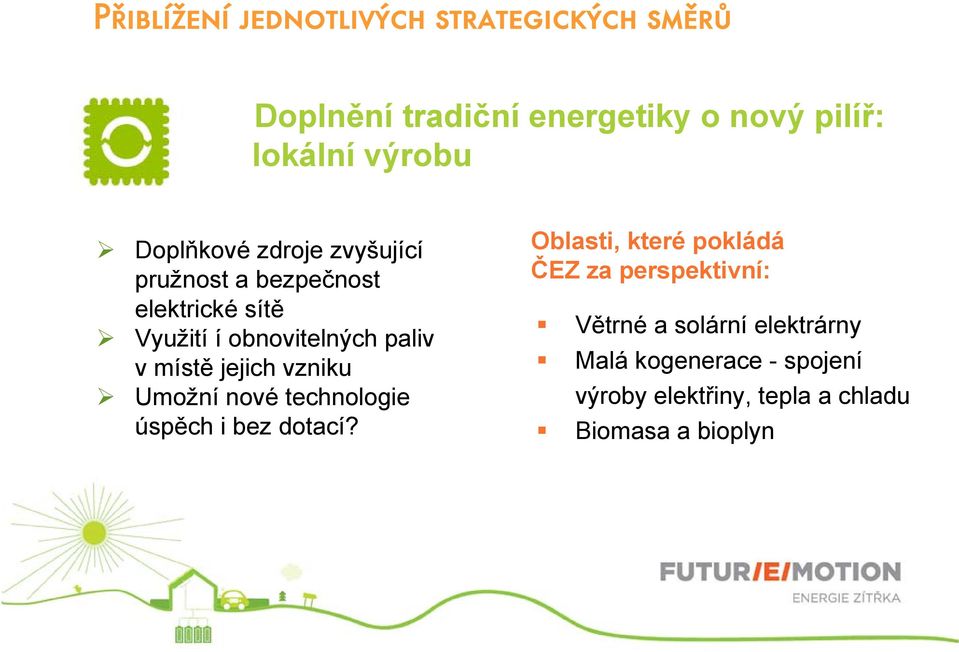 jejich vzniku Umožní nové technologie úspěch i bez dotací?