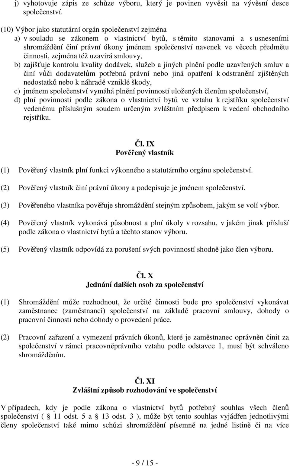 předmětu činnosti, zejména též uzavírá smlouvy, b) zajišťuje kontrolu kvality dodávek, služeb a jiných plnění podle uzavřených smluv a činí vůči dodavatelům potřebná právní nebo jiná opatření k