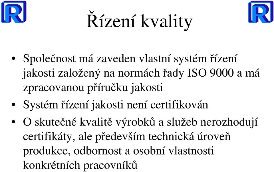 certifikován O skutečné kvalitě výrobků a služeb nerozhodují certifikáty, ale