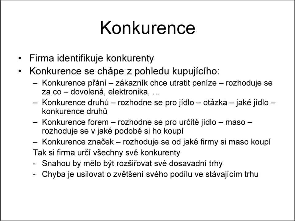 rozhodne se pro určité jídlo maso rozhoduje se v jaké podobě si ho koupí Konkurence značek rozhoduje se od jaké firmy si maso koupí Tak