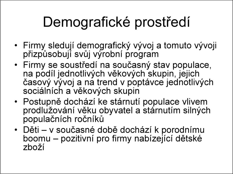 jednotlivých sociálních a věkových skupin Postupně dochází ke stárnutí populace vlivem prodlužování věku obyvatel a