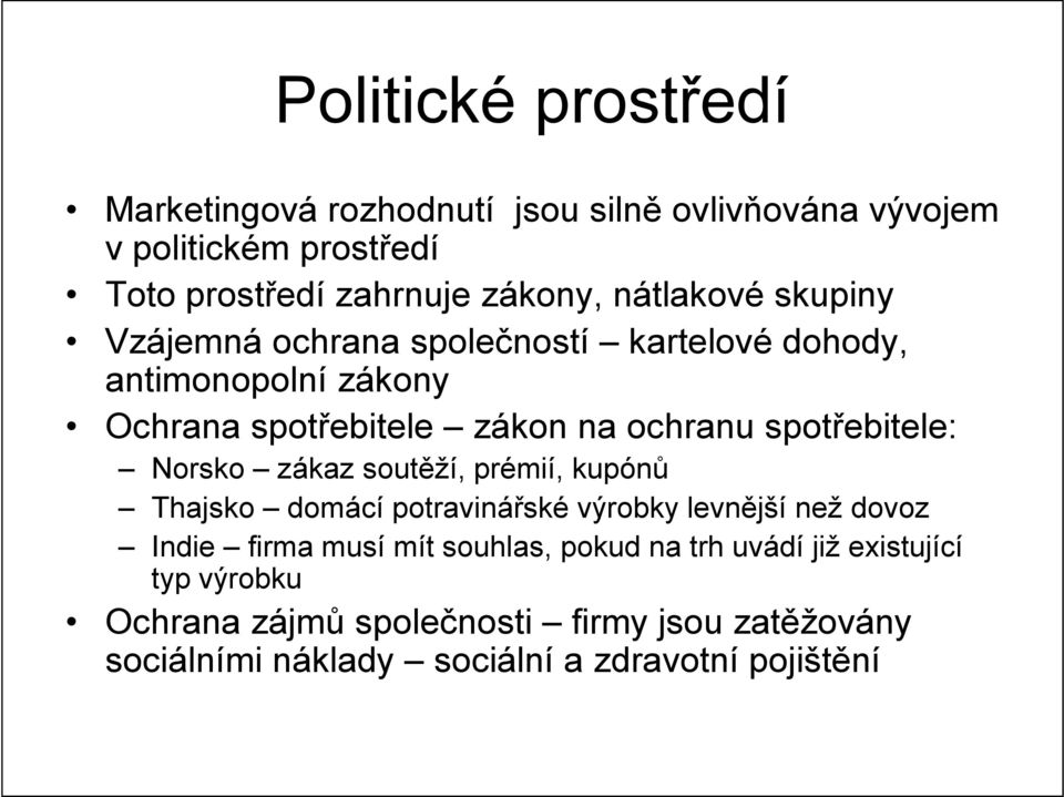 spotřebitele: Norsko zákaz soutěží, prémií, kupónů Thajsko domácí potravinářské výrobky levnější než dovoz Indie firma musí mít