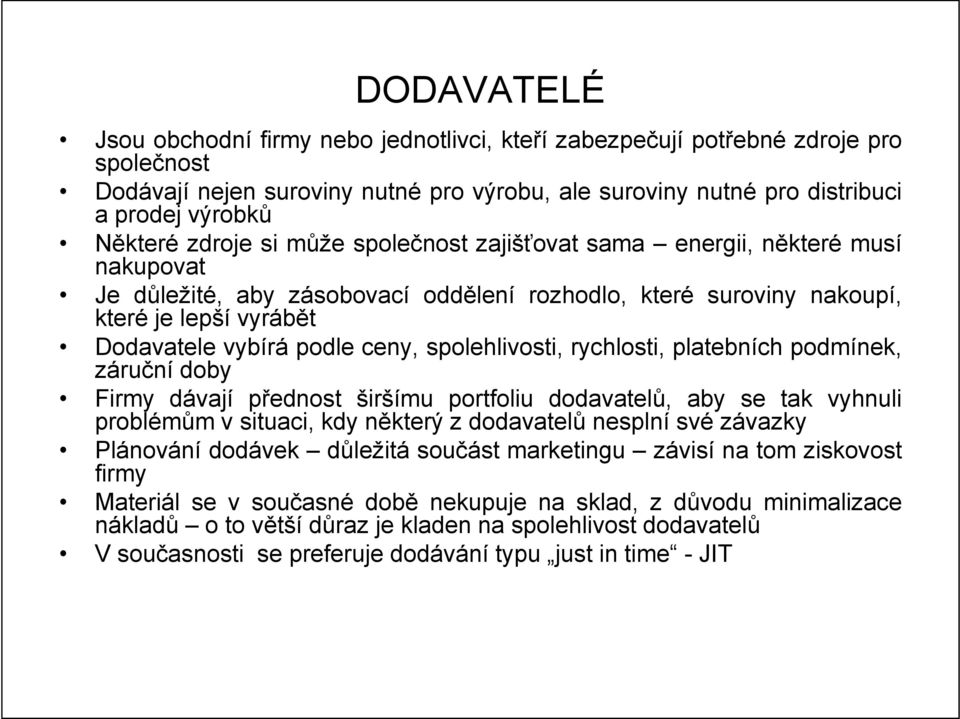 spolehlivosti, rychlosti, platebních podmínek, záruční doby Firmy dávají přednost širšímu portfoliu dodavatelů, aby se tak vyhnuli problémům v situaci, kdy některý z dodavatelů nesplní své závazky