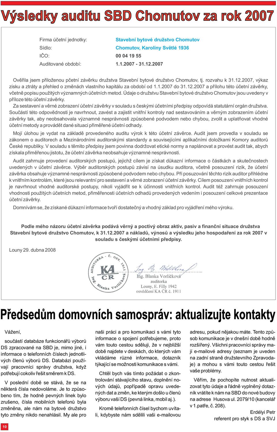 1.27 do 31.12.27 a pøílohu této úèetní závìrky, vèetnì popisu použitých významných úèetních metod. Údaje o družstvu Stavební bytové družstvo Chomutov jsou uvedeny v pøíloze této úèetní závìrky.