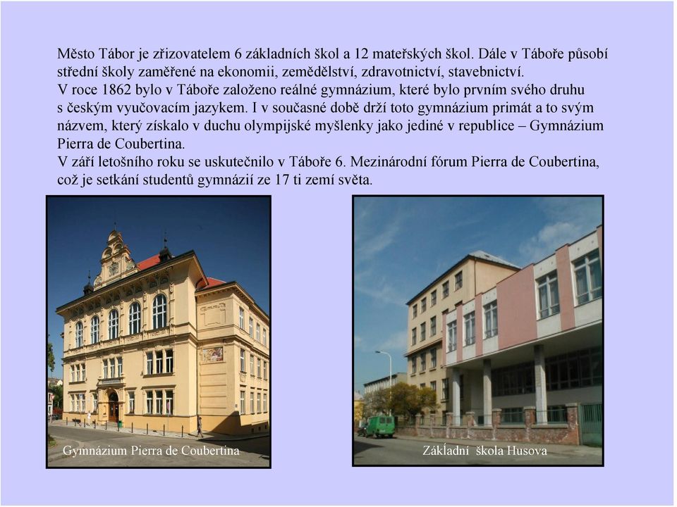 V roce 1862 bylo v Táboře založeno reálné gymnázium, které bylo prvním svého druhu s českým vyučovacím jazykem.