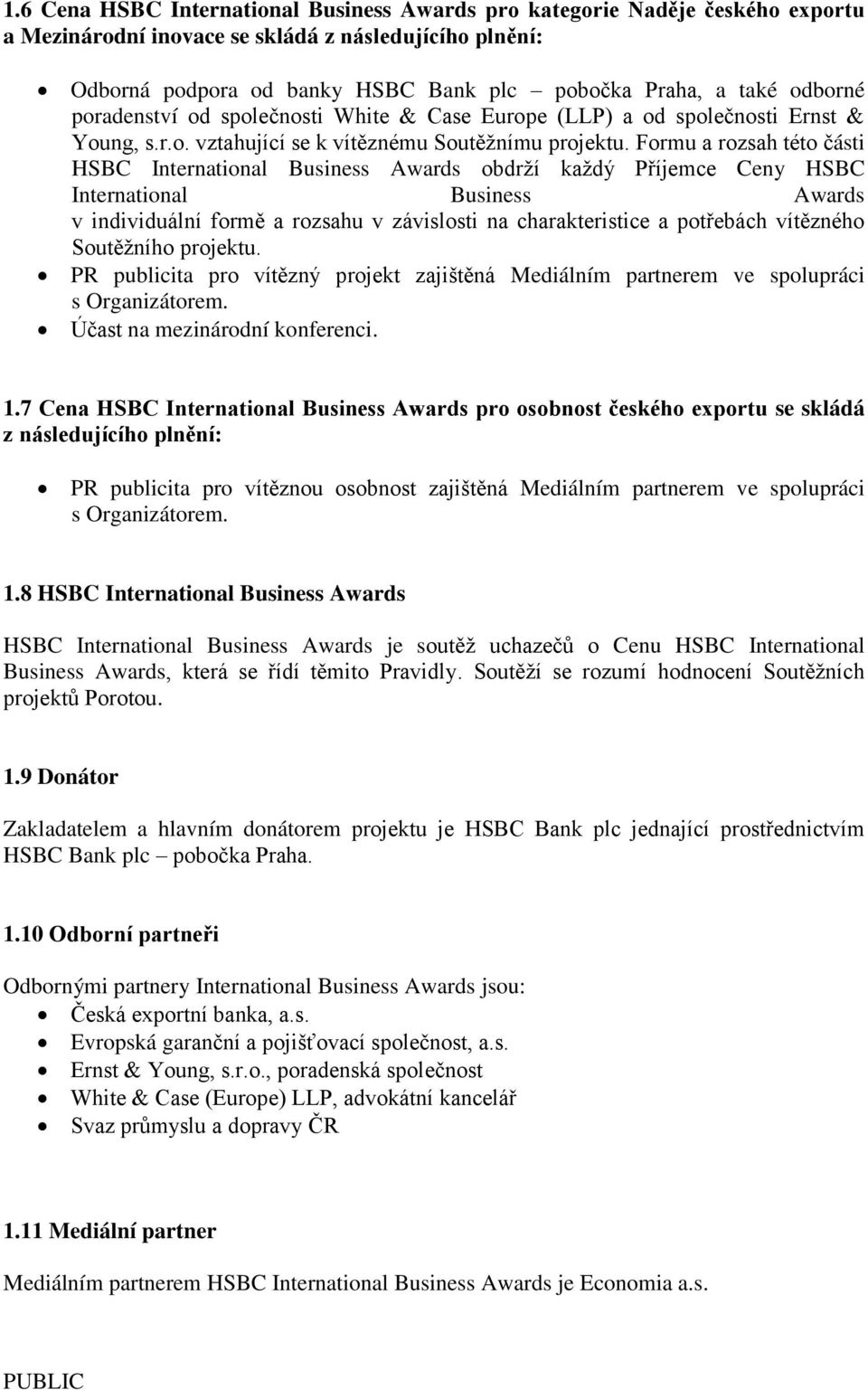 Formu a rozsah této části HSBC International Business Awards obdrží každý Příjemce Ceny HSBC International Business Awards v individuální formě a rozsahu v závislosti na charakteristice a potřebách