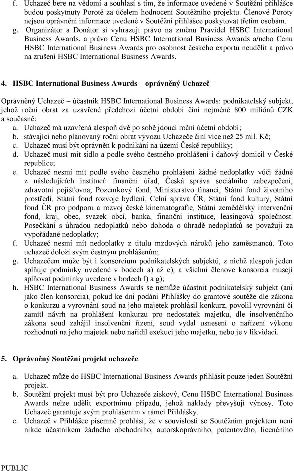 Organizátor a Donátor si vyhrazují právo na změnu Pravidel HSBC International Business Awards, a právo Cenu HSBC International Business Awards a/nebo Cenu HSBC International Business Awards pro