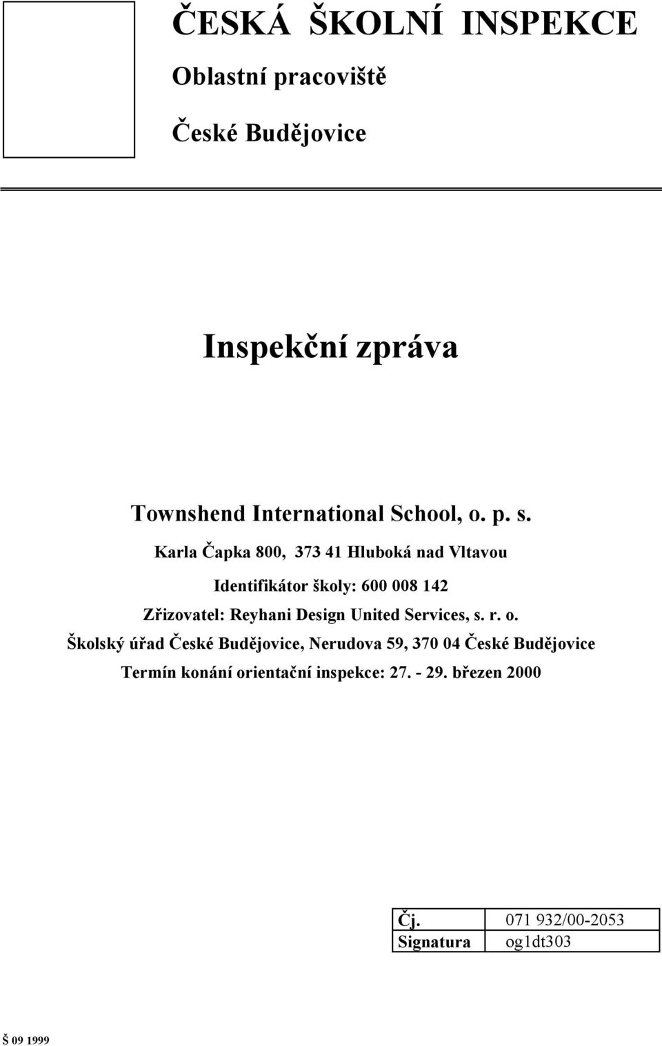 Karla Čapka 800, 373 41 Hluboká nad Vltavou Identifikátor školy: 600 008 142 Zřizovatel: Reyhani Design