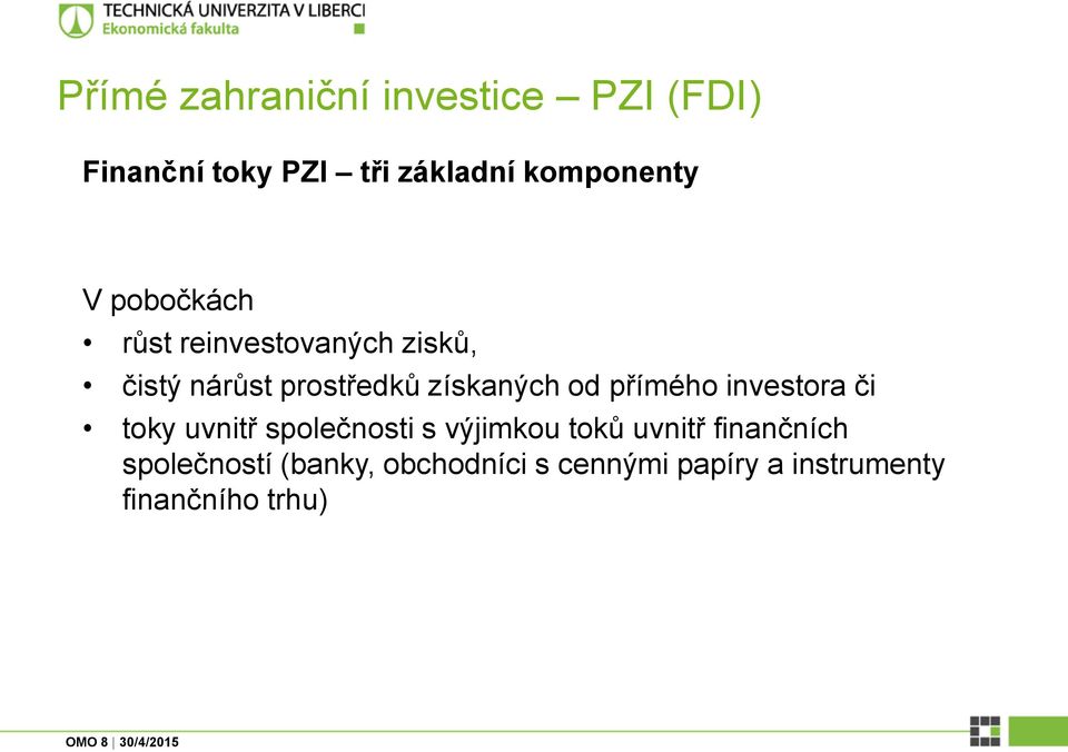 přímého investora či toky uvnitř společnosti s výjimkou toků uvnitř finančních