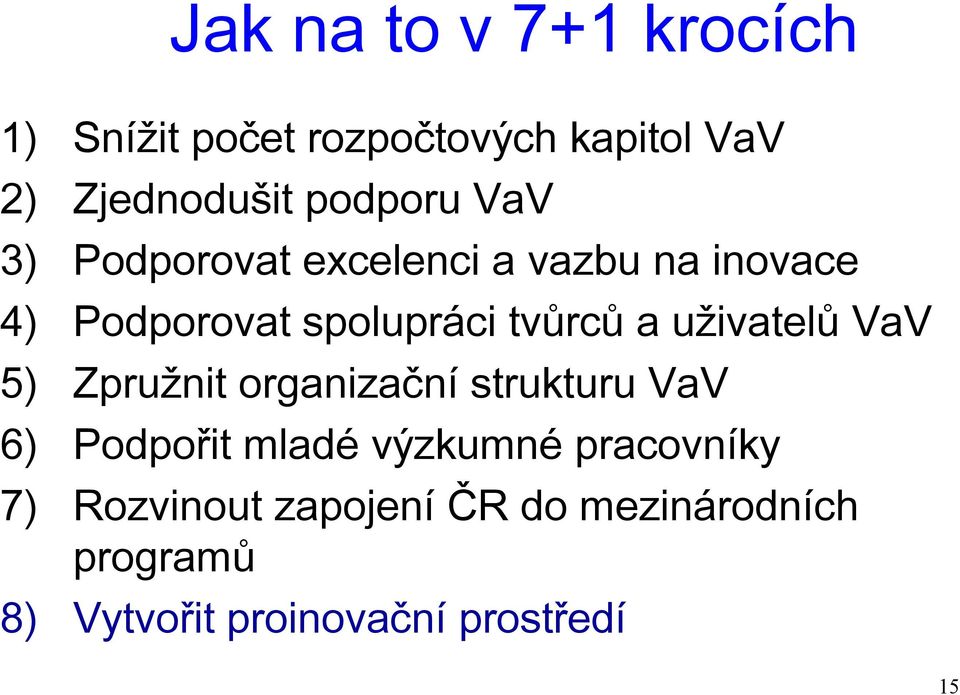 a uživatelů VaV 5) Zpružnit organizační strukturu VaV 6) Podpořit mladé výzkumné