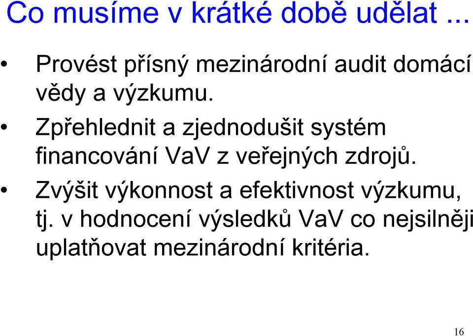 Zpřehlednit a zjednodušit systém financování VaV z veřejných zdrojů.