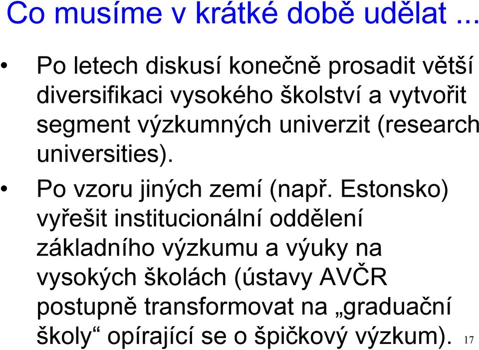 výzkumných univerzit (research universities). Po vzoru jiných zemí (např.