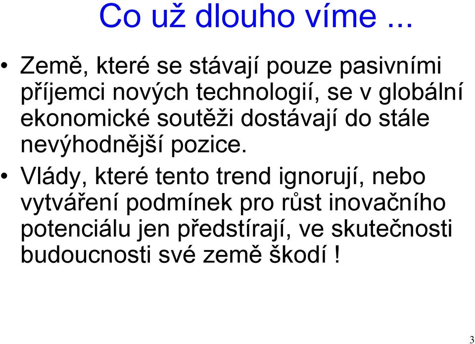 globální ekonomické soutěži dostávají do stále nevýhodnější pozice.
