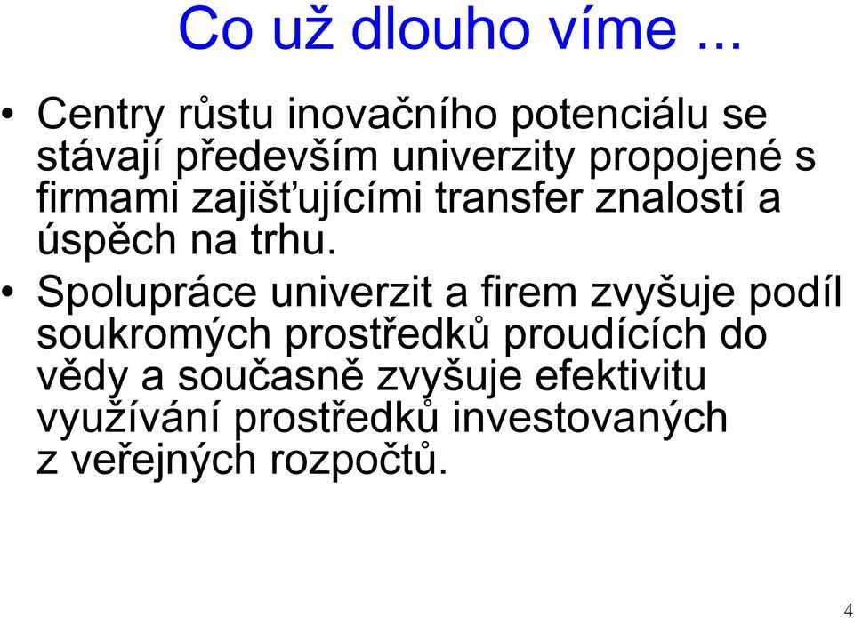 firmami zajišťujícími transfer znalostí a úspěch na trhu.