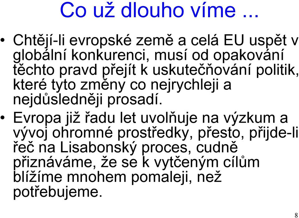 přejít k uskutečňování politik, které tyto změny co nejrychleji a nejdůsledněji prosadí.