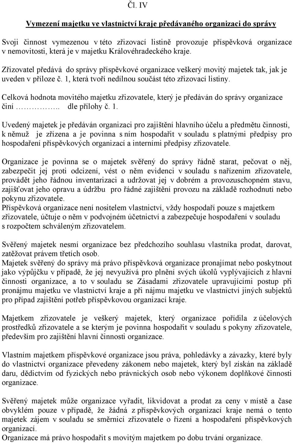 Celková hodnota movitého majetku zřizovatele, který je předáván do správy organizace činí.. dle přílohy č. 1.