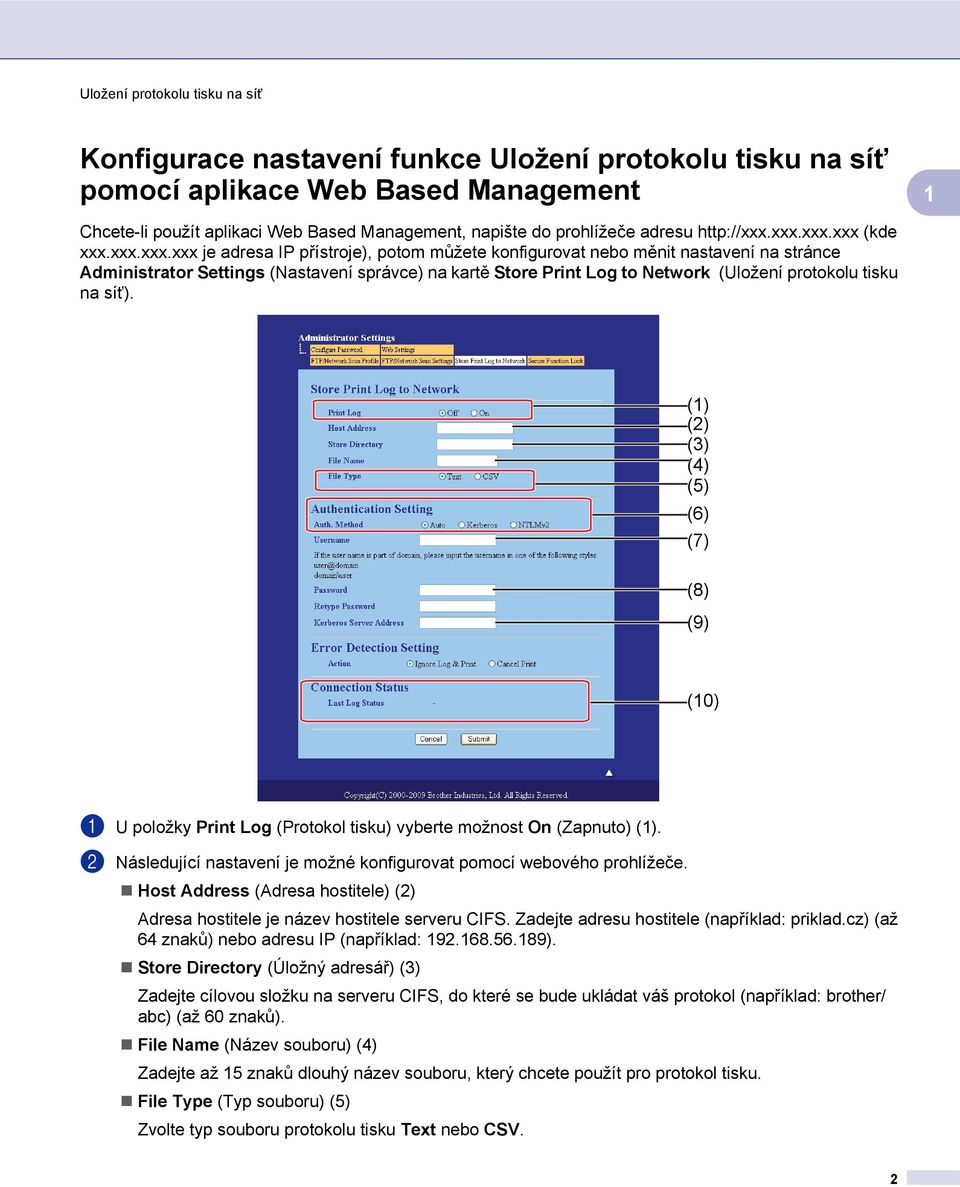 na síť). () (2) (3) (4) (5) (6) (7) (8) (9) (0) a U položky Print Log (Protokol tisku) vyberte možnost On (Zapnuto) (). b Následující nastavení je možné konfigurovat pomocí webového prohlížeče.