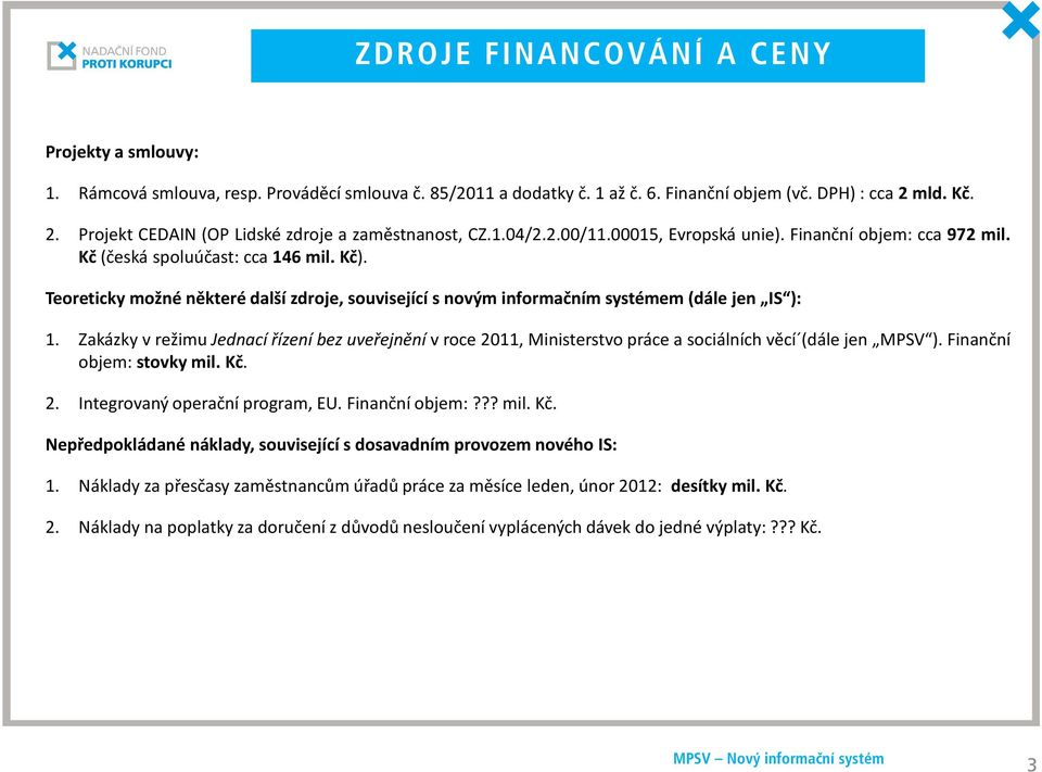 Teoreticky možné některé další zdroje, související s novým informačním systémem(dále jen IS ): 1.