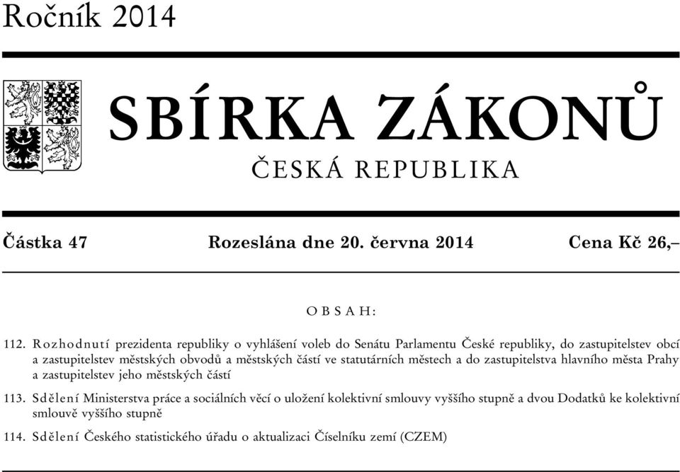 městských částí ve statutárních městech a do zastupitelstva hlavního města Prahy a zastupitelstev jeho městských částí 113.