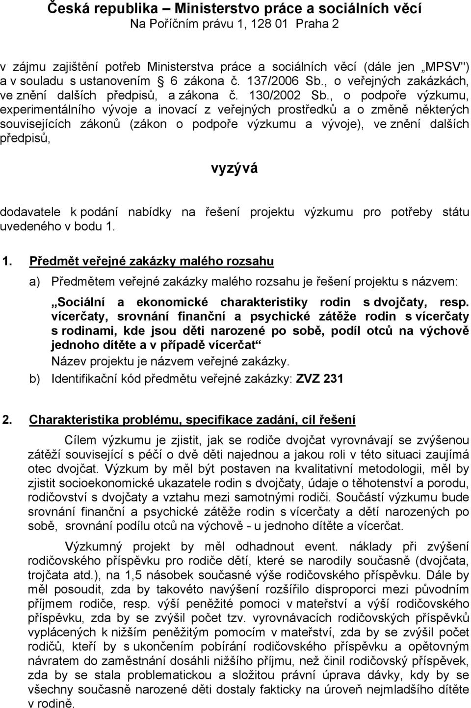 , o podpoře výzkumu, experimentálního vývoje a inovací z veřejných prostředků a o změně některých souvisejících zákonů (zákon o podpoře výzkumu a vývoje), ve znění dalších předpisů, vyzývá dodavatele