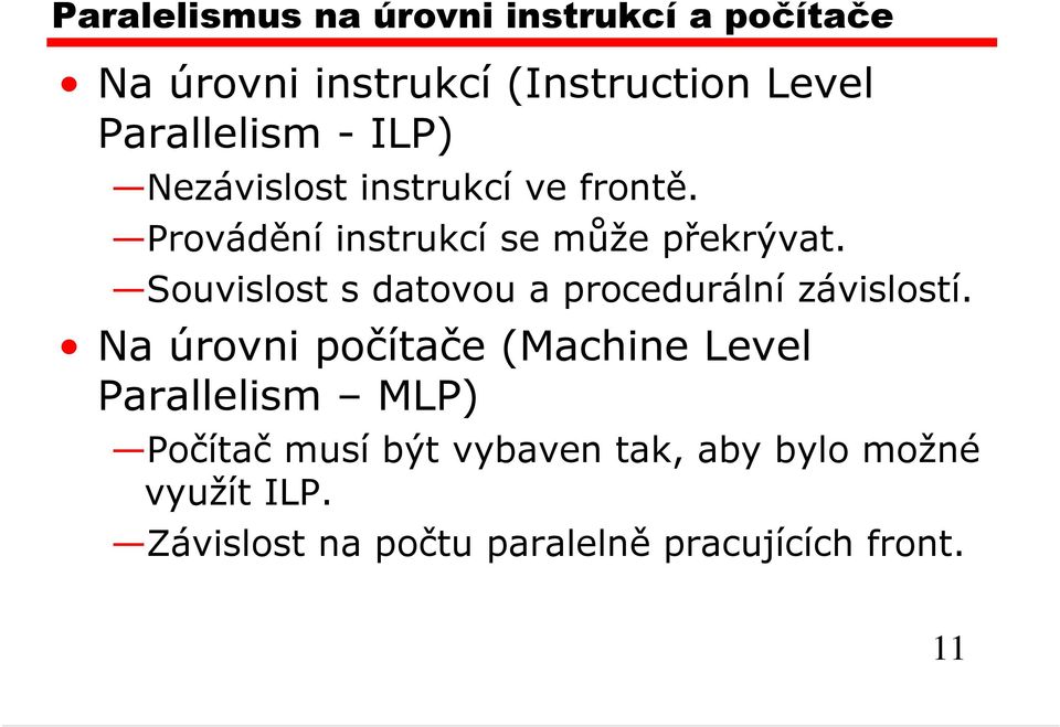 Souvislost s datovou a procedurální závislostí.