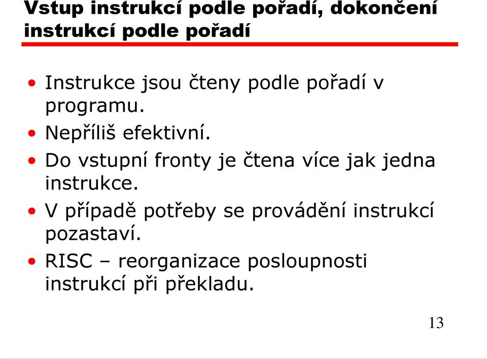 Do vstupní fronty je čtena více jak jedna instrukce.