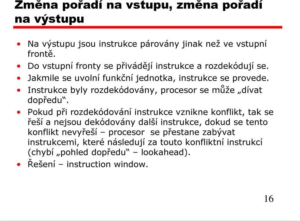 Instrukce byly rozdekódovány, procesor se může dívat dopředu.