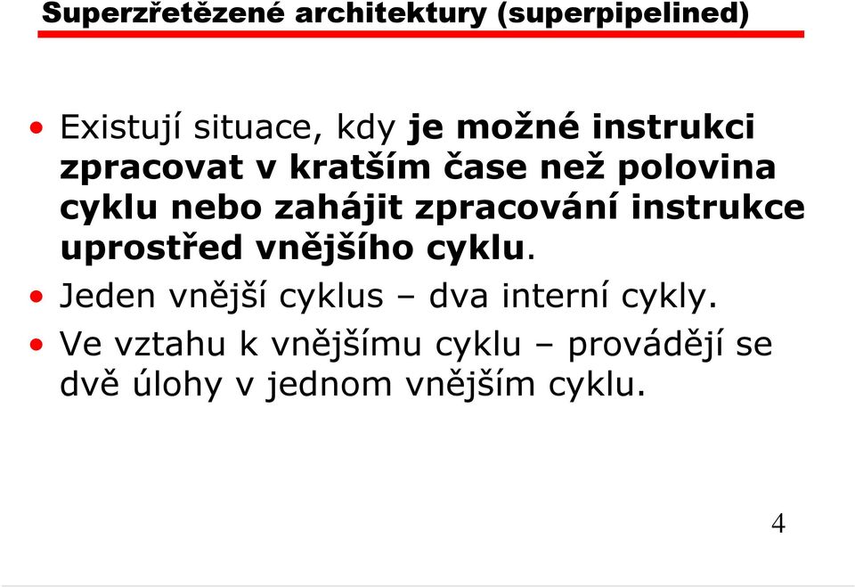 zpracování instrukce uprostřed vnějšího cyklu.