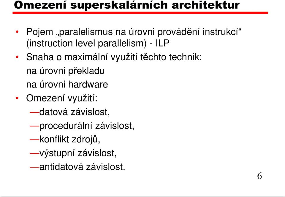 technik: na úrovni překladu na úrovni hardware Omezení využití: datová