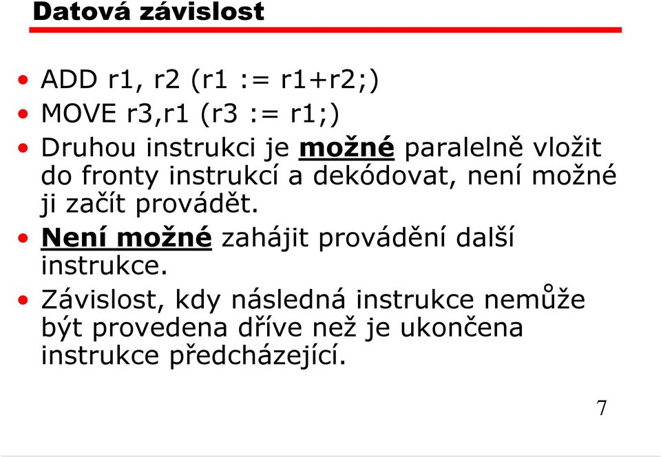 ji začít provádět. Není možné zahájit provádění další instrukce.