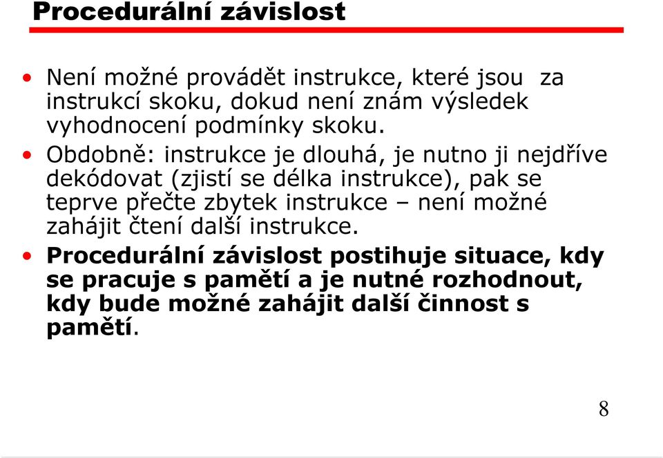 Obdobně: instrukce je dlouhá, je nutno ji nejdříve dekódovat (zjistí se délka instrukce), pak se teprve přečte