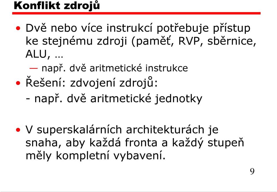 dvě aritmetické instrukce Řešení: zdvojení zdrojů: - např.