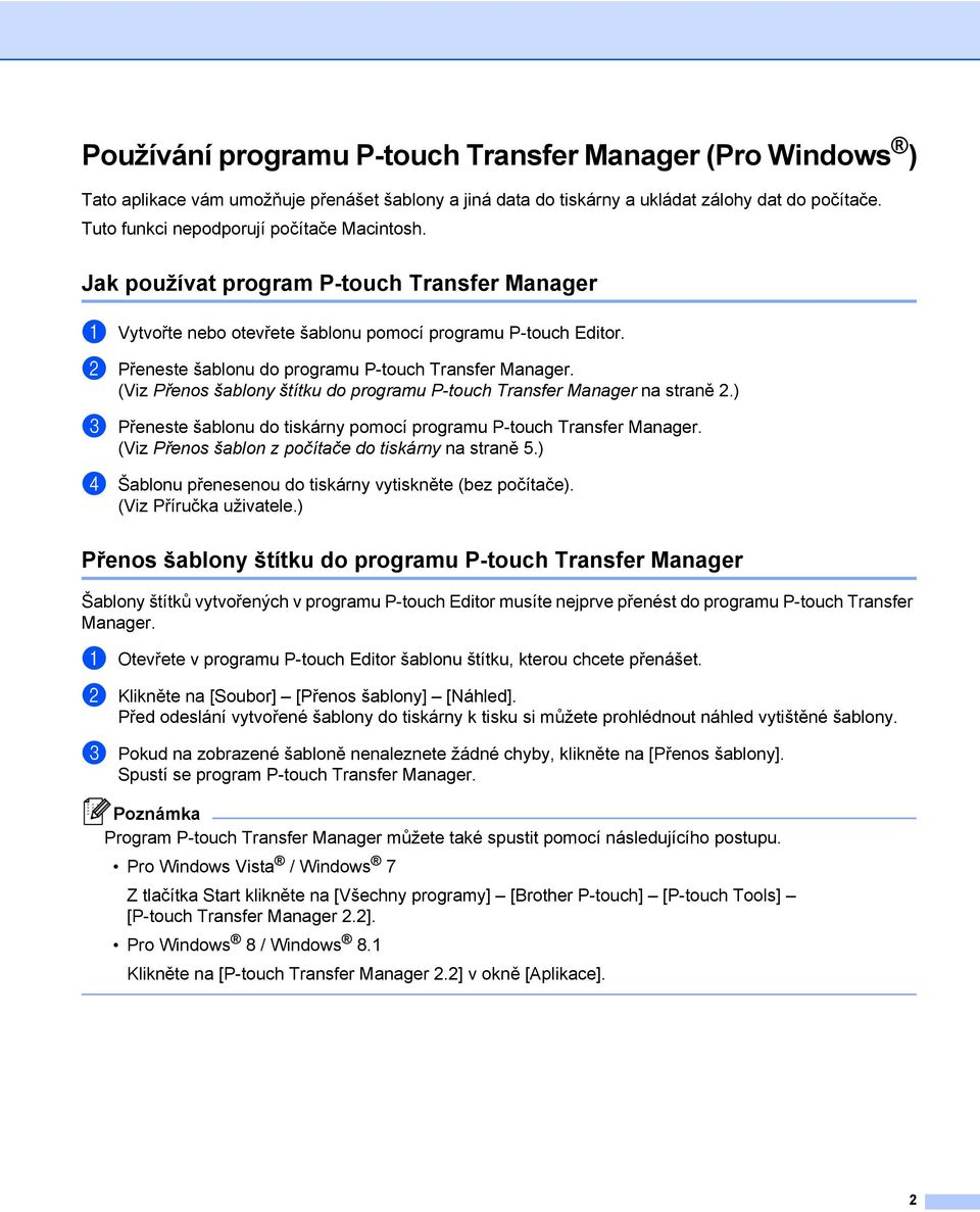 b Přeneste šablonu do programu P-touch Transfer Manager. (Viz Přenos šablony štítku do programu P-touch Transfer Manager na straně 2.