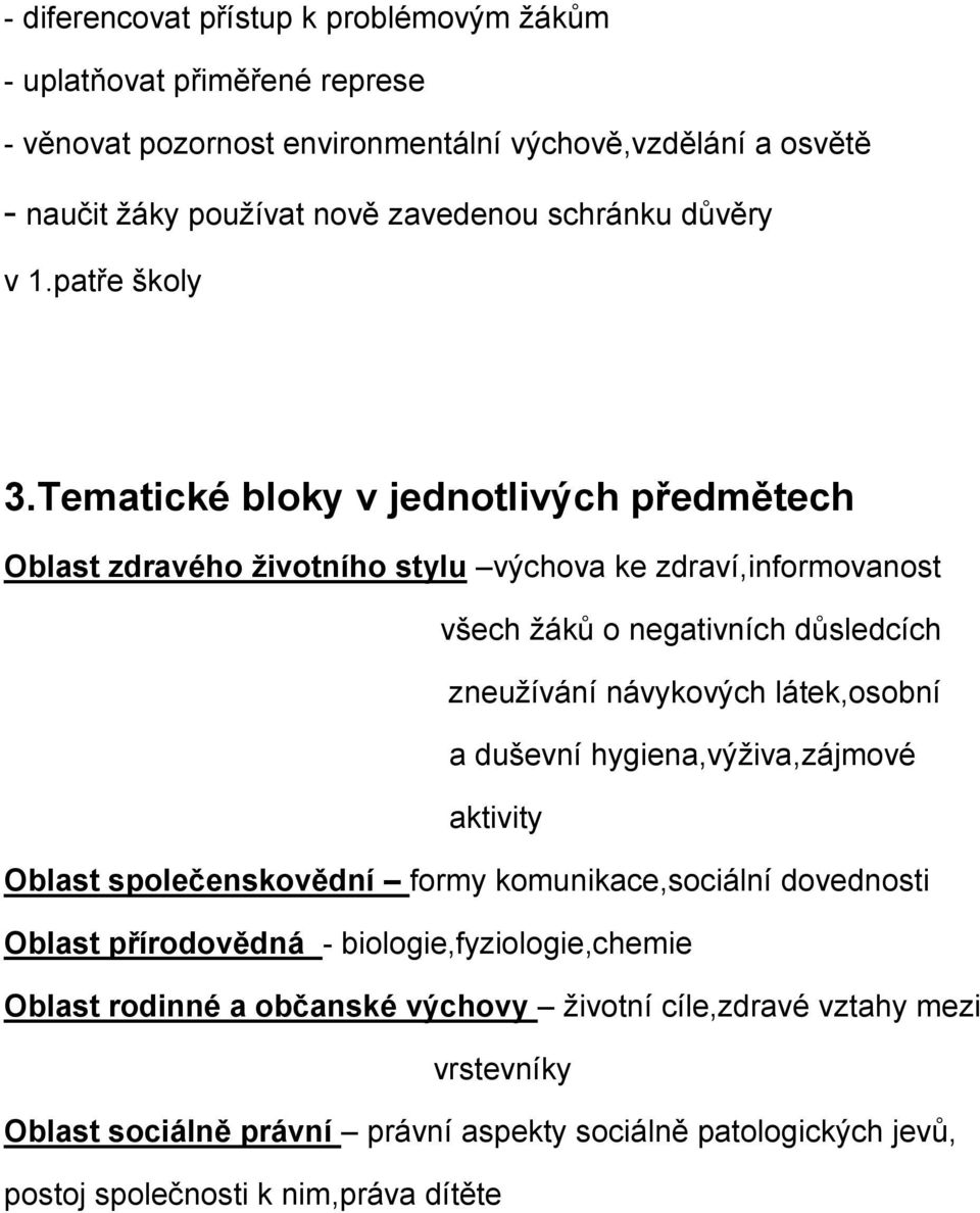 Tematické bloky v jednotlivých předmětech Oblast zdravého životního stylu výchova ke zdraví,informovanost všech žáků o negativních důsledcích zneužívání návykových látek,osobní a