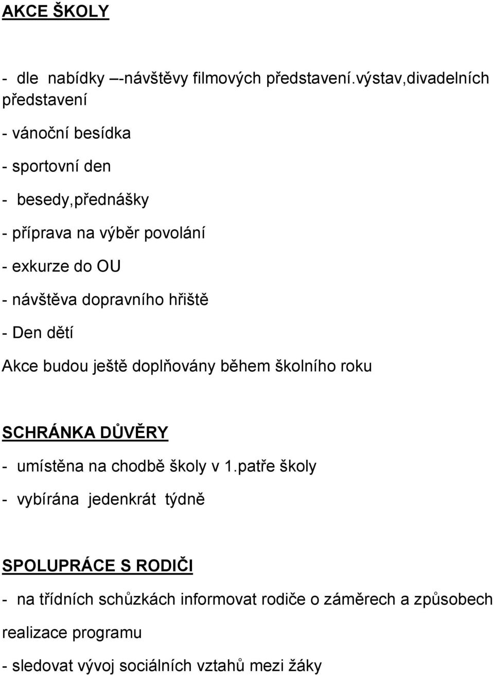 OU - návštěva dopravního hřiště - Den dětí Akce budou ještě doplňovány během školního roku SCHRÁNKA DŮVĚRY - umístěna na