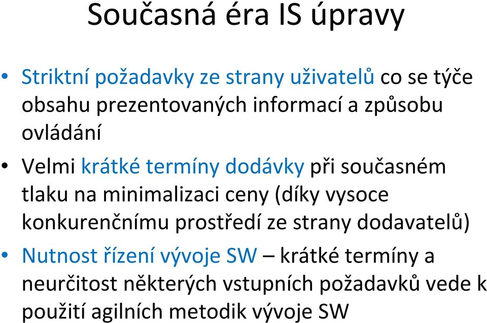 ceny (díky vysoce konkurenčnímu prostředí ze strany dodavatelů) Nutnost řízenívývoje SW
