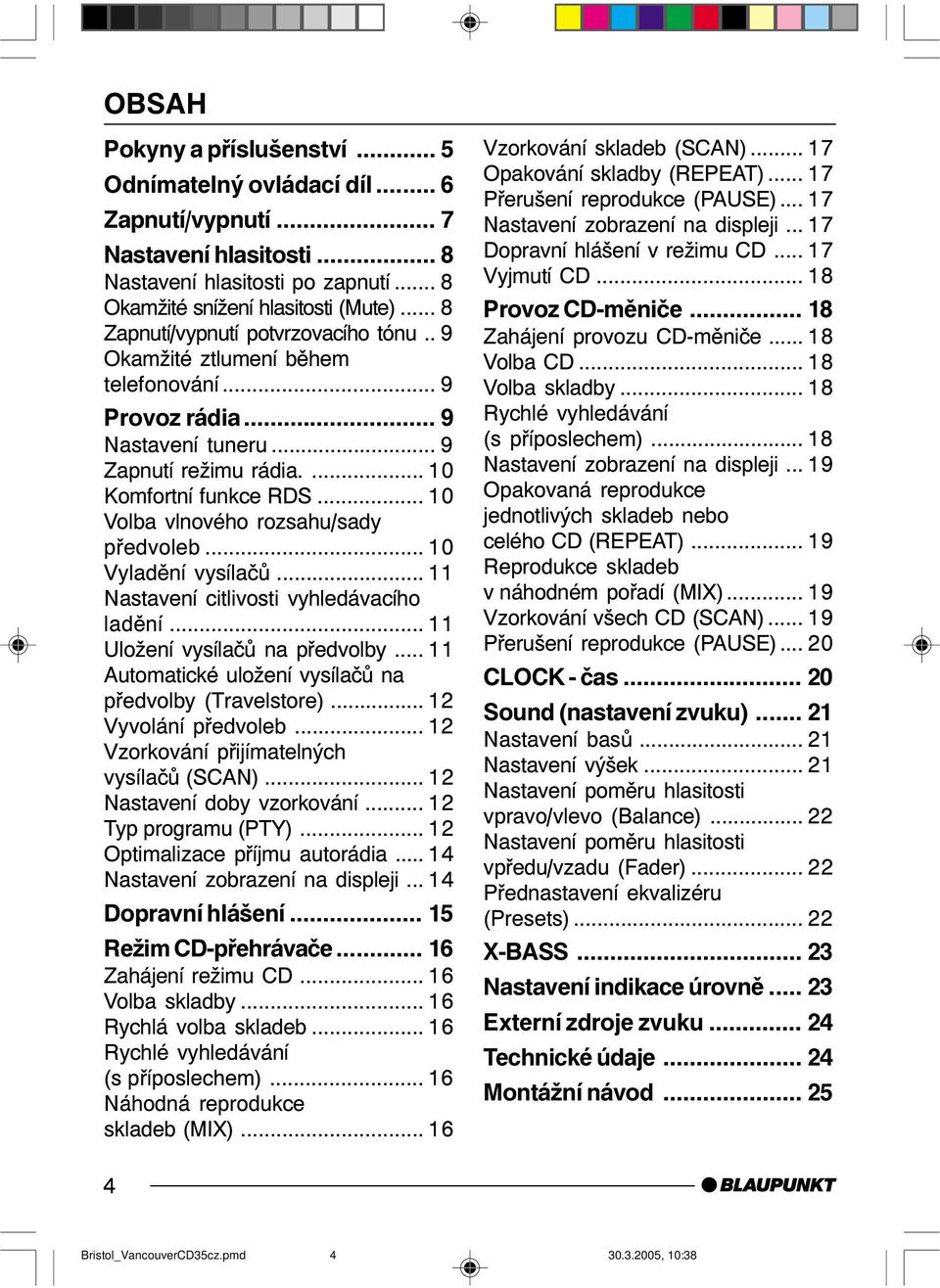 .. 10 Volba vlnového rozsahu/sady předvoleb... 10 Vyladění vysílačů... 11 Nastavení citlivosti vyhledávacího ladění... 11 Uložení vysílačů na předvolby.