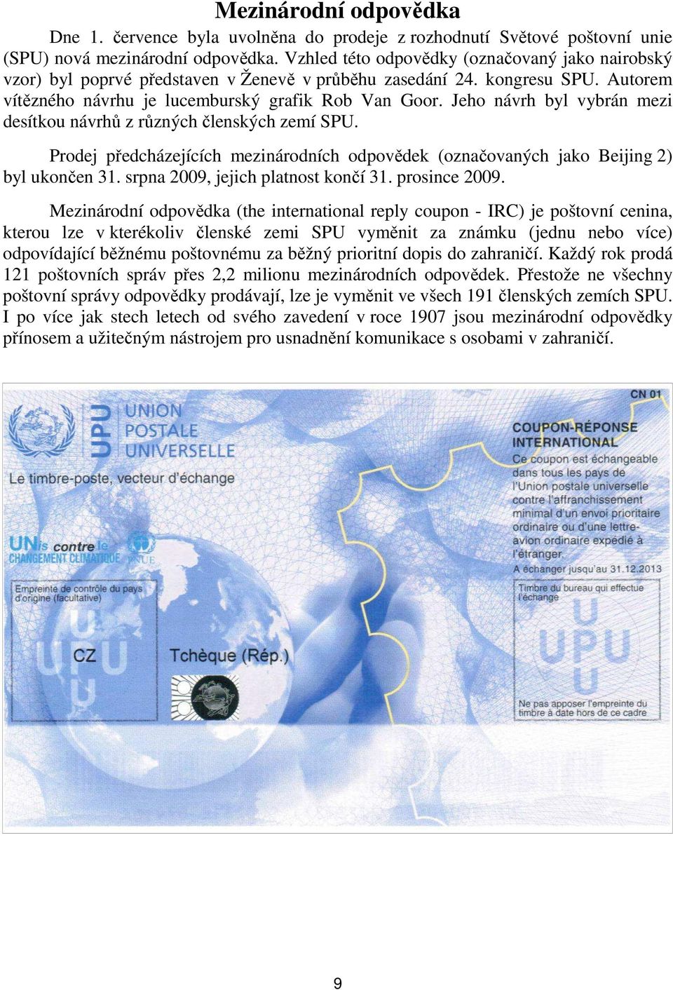 Jeho návrh byl vybrán mezi desítkou návrhů z různých členských zemí SPU. Prodej předcházejících mezinárodních odpovědek (označovaných jako Beijing 2) byl ukončen 31.