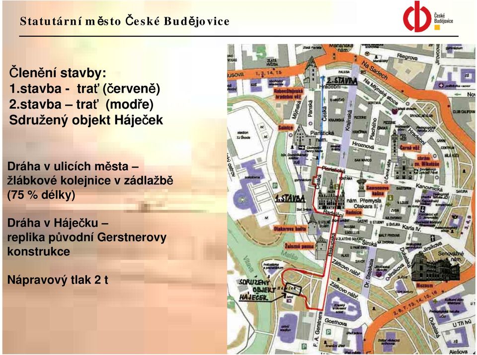 ulicích města žlábkové kolejnice v zádlažbě (75 % délky)