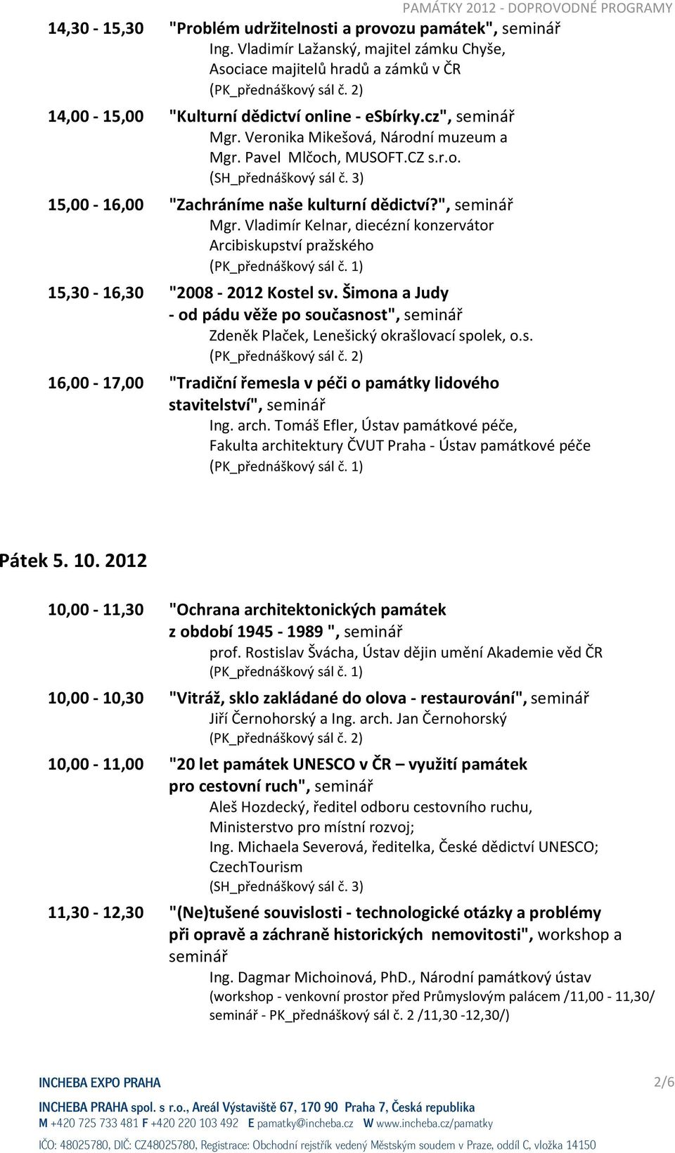 Šimona a Judy - od pádu věže po současnost", seminář Zdeněk Plaček, Lenešický okrašlovací spolek, o.s. 16,00-17,00 "Tradiční řemesla v péči o památky lidového stavitelství", seminář Ing. arch.