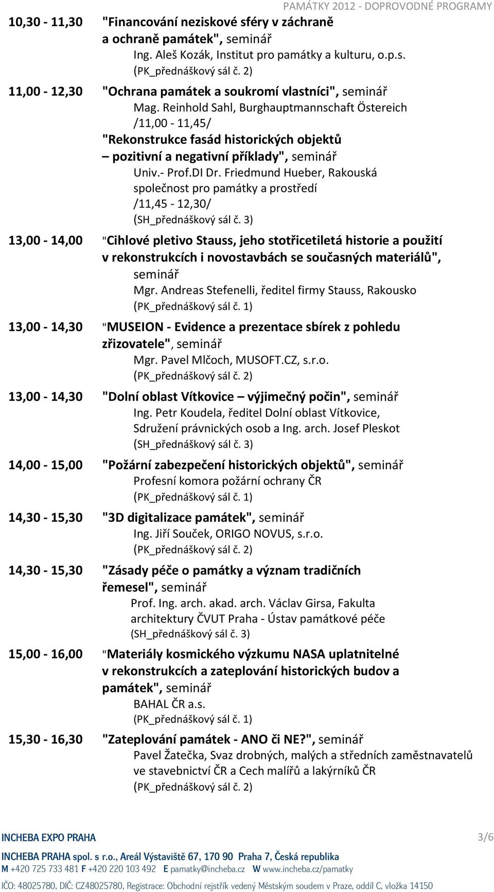 Friedmund Hueber, Rakouská společnost pro památky a prostředí /11,45-12,30/ 13,00-14,00 "Cihlové pletivo Stauss, jeho stotřicetiletá historie a použití v rekonstrukcích i novostavbách se současných