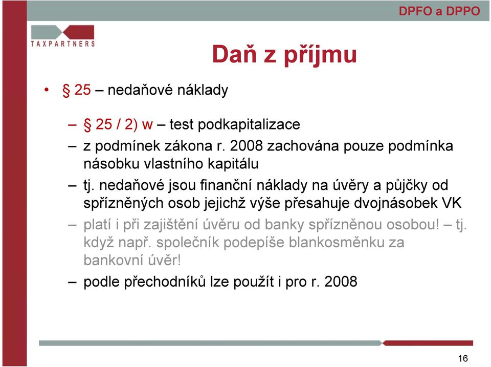 nedaňové jsou finanční náklady na úvěry a půjčky od spřízněných osob jejichž výše přesahuje dvojnásobek VK