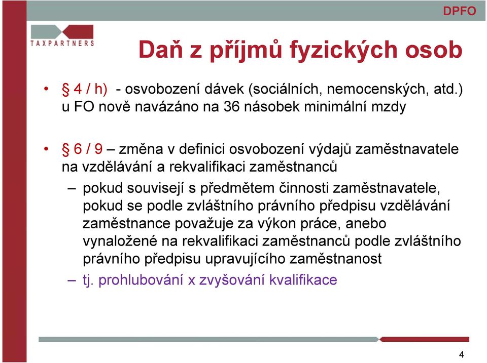 rekvalifikaci zaměstnanců pokud souvisejí s předmětem činnosti zaměstnavatele, pokud se podle zvláštního právního předpisu