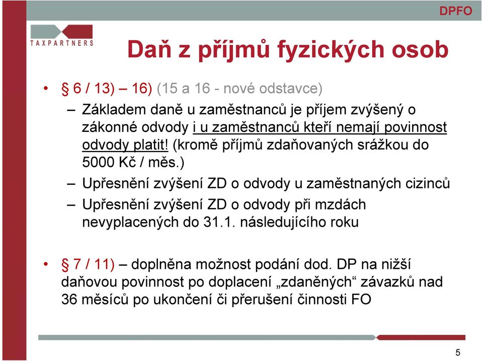 ) Upřesnění zvýšení ZD o odvody u zaměstnaných cizinců inců Upřesnění zvýšení ZD o odvody při mzdách nevyplacených do 31.