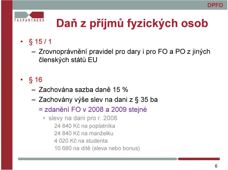 dani z 35 ba = zdanění FO v 2008 a 2009 stejné slevy na dani pro r.