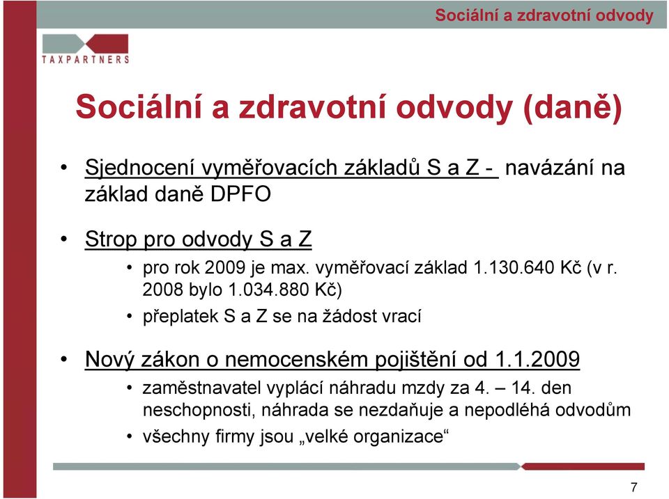 880 Kč) přeplatek ř S a Z se na žádost vrací Nový zákon o nemocenském pojištění od 1.