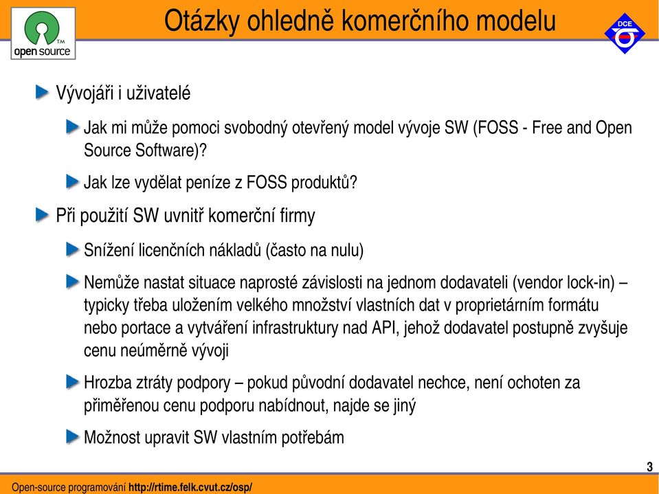 Při použití SW uvnitř komerční firmy Snížení licenčních nákladů (často na nulu) Nemůže nastat situace naprosté závislosti na jednom dodavateli (vendor lock in) typicky