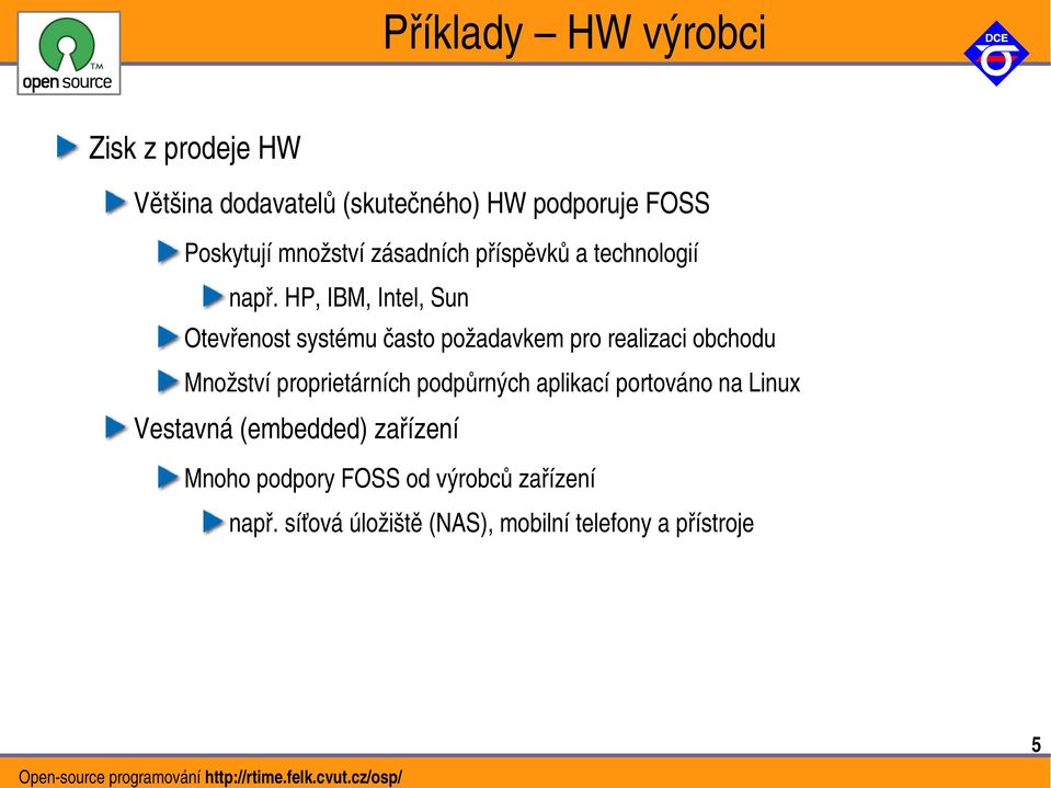 HP, IBM, Intel, Sun Otevřenost systému často požadavkem pro realizaci obchodu Množství proprietárních